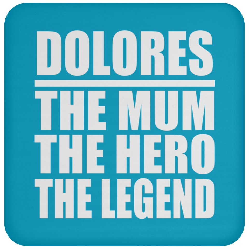 Dolores The Mum The Hero The Legend - Drink Coaster