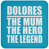 Dolores The Mum The Hero The Legend - Drink Coaster
