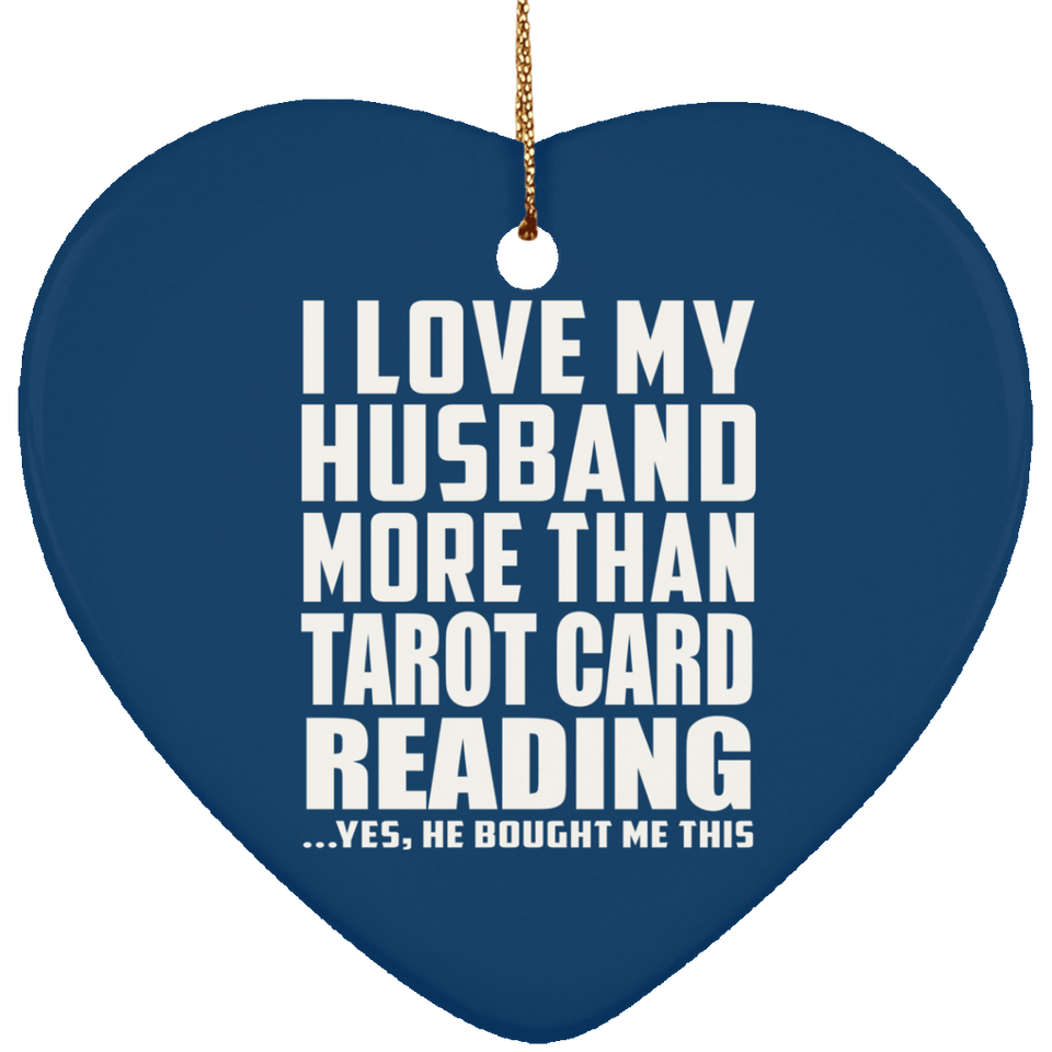 I Love My Husband More Than Tarot Card Reading - Heart Ornament