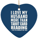 I Love My Husband More Than Tarot Card Reading - Heart Ornament