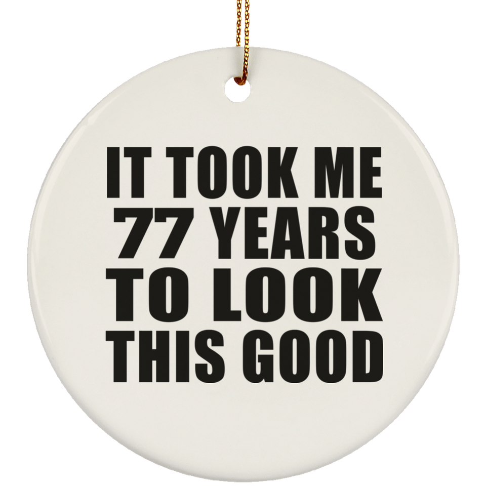 77th Birthday Took Me 77 Years To Look This Good - Circle Ornament