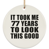 77th Birthday Took Me 77 Years To Look This Good - Circle Ornament
