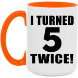 10th Birthday I Turned 5 Twice - 15oz Accent Mug Orange