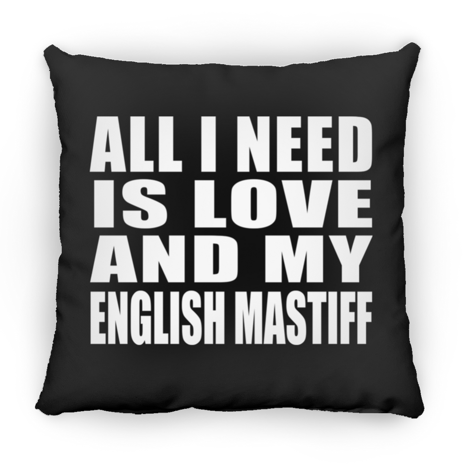 All I Need Is Love And My English Mastiff - Throw Pillow Black