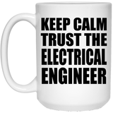 Keep Calm and Trust The Electrical Engineer - 15oz Coffee Mug