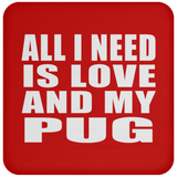 All I Need Is Love And My Pug - Drink Coaster