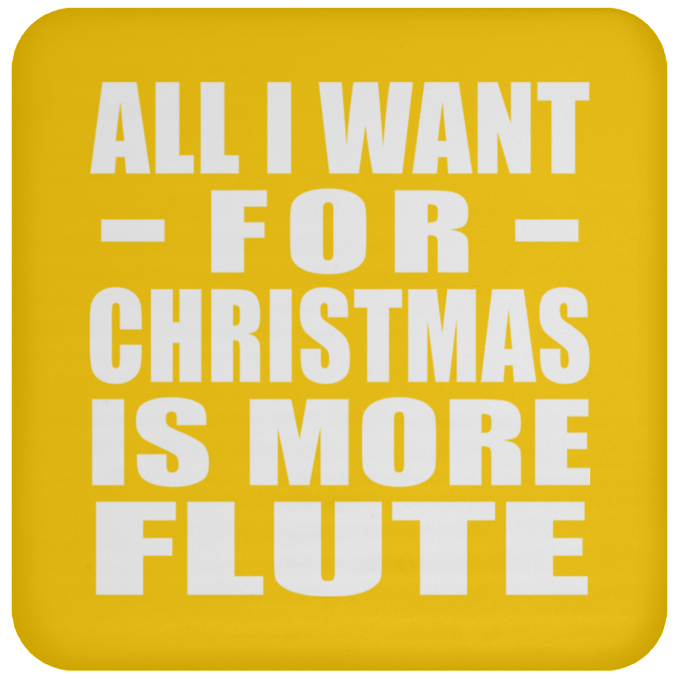 All I Want For Christmas Is More Flute - Coaster