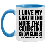 I Love My Girlfriend More Than Collecting Snow Globes - 11oz Accent Mug Blue