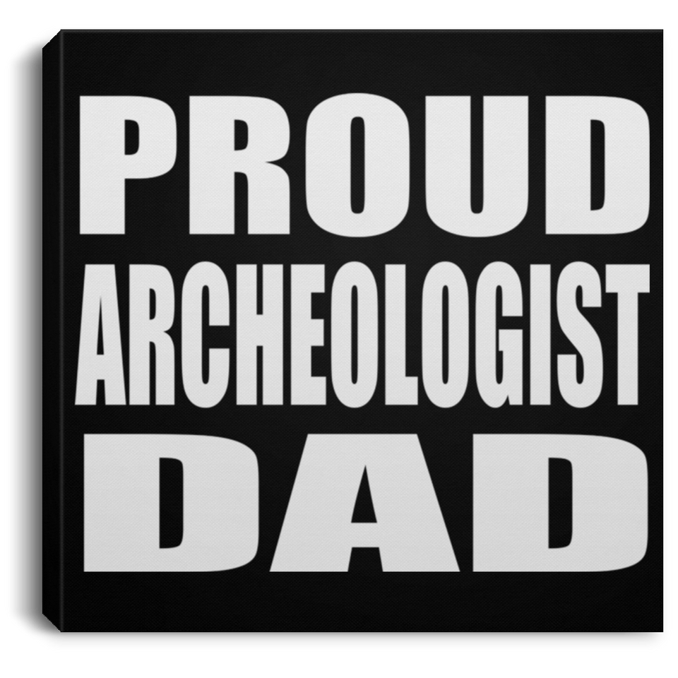 Proud Archeologist Dad - Canvas Square