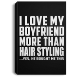 I Love My Boyfriend More Than Hair Styling - Canvas Portrait