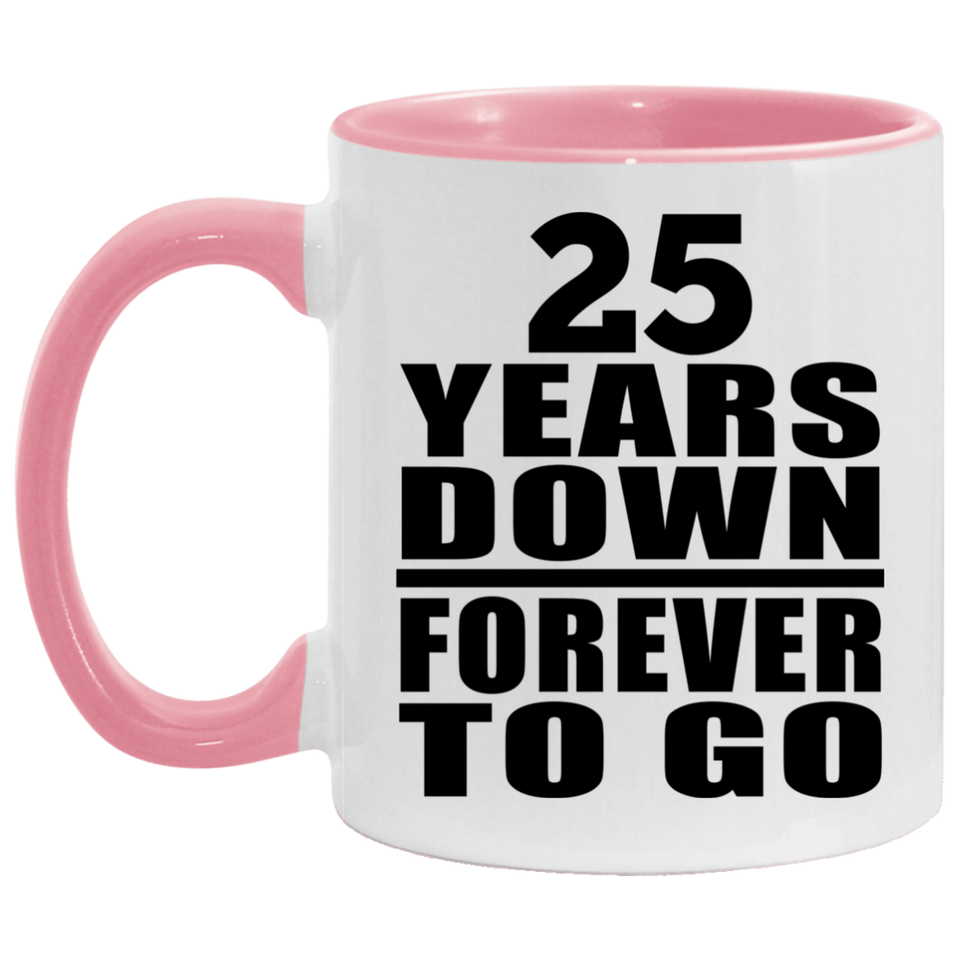 25th Anniversary 25 Years Down Forever to Go - 11oz Accent Mug Pink