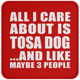 All I Care About Is Tosa Dog - Drink Coaster