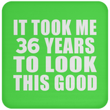 36th Birthday Took Me 36 Years To Look This Good - Drink Coaster