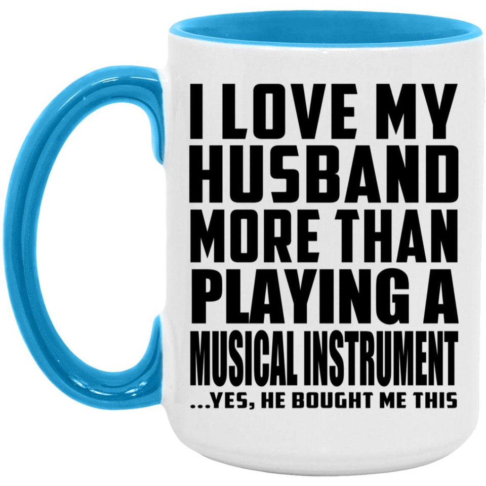 I Love My Husband More Than Playing A Musical Instrument - 15oz Accent Mug Blue