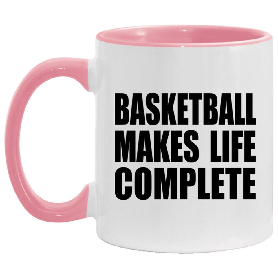 Basketball Makes Life Complete - 11oz Accent Mug Pink