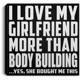 I Love My Girlfriend More Than Body Building - Canvas Square