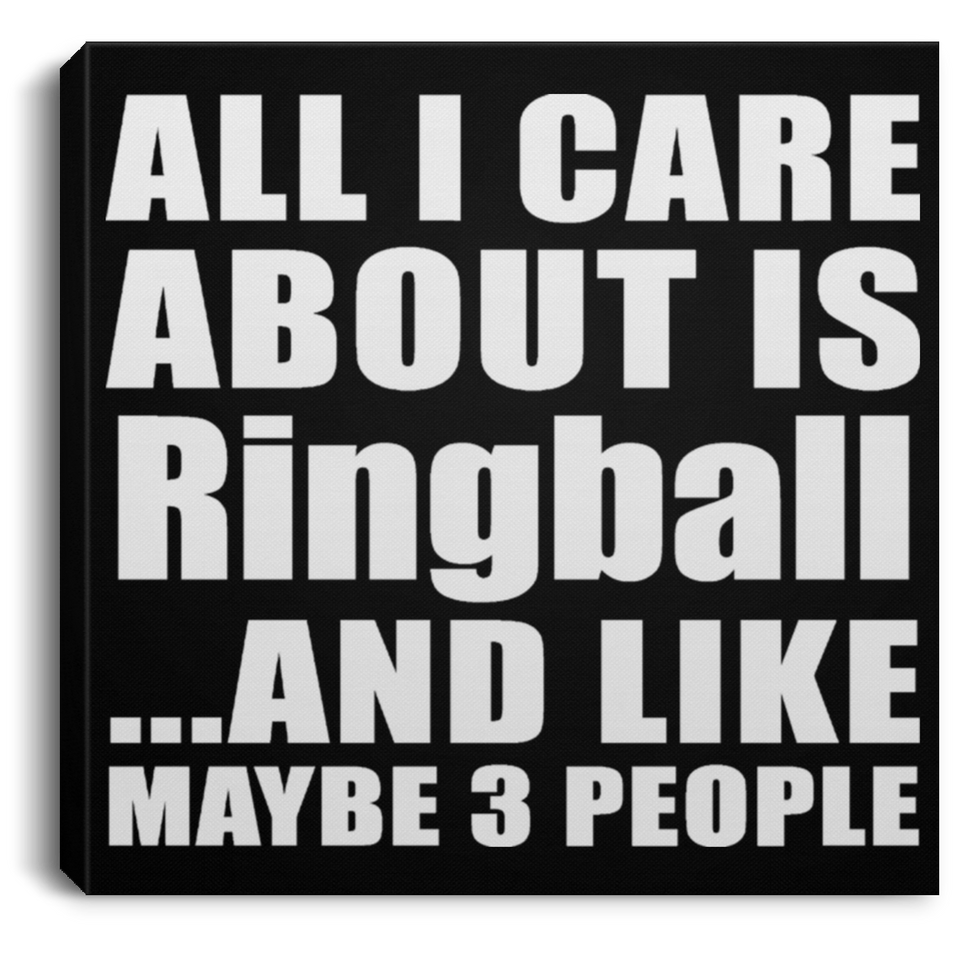 All I Care About Is Ringball - Canvas Square