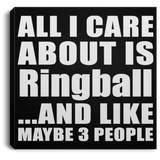 All I Care About Is Ringball - Canvas Square