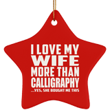 I Love My Wife More Than Calligraphy - Star Ornament