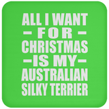All I Want For Christmas Is My Australian Silky Terrier - Coaster