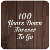 100th Anniversary 100 Years Down Forever To Go - Drink Coaster D