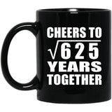 25th Anniversary Cheers To Square Root of 625 Years Together - 11oz Coffee Mug Black