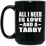 All I Need Is Love And A Tabby - 15 Oz Coffee Mug Black