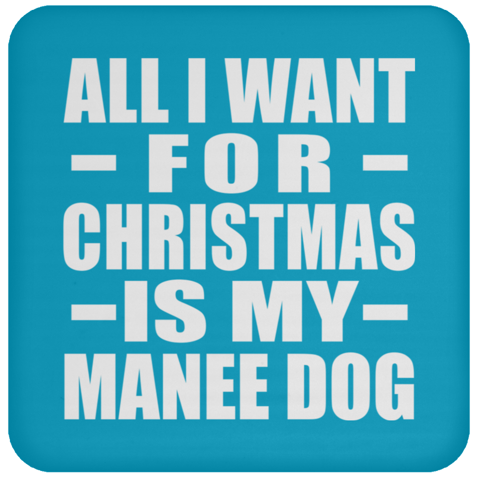 All I Want For Christmas Is My Manee Dog - Coaster