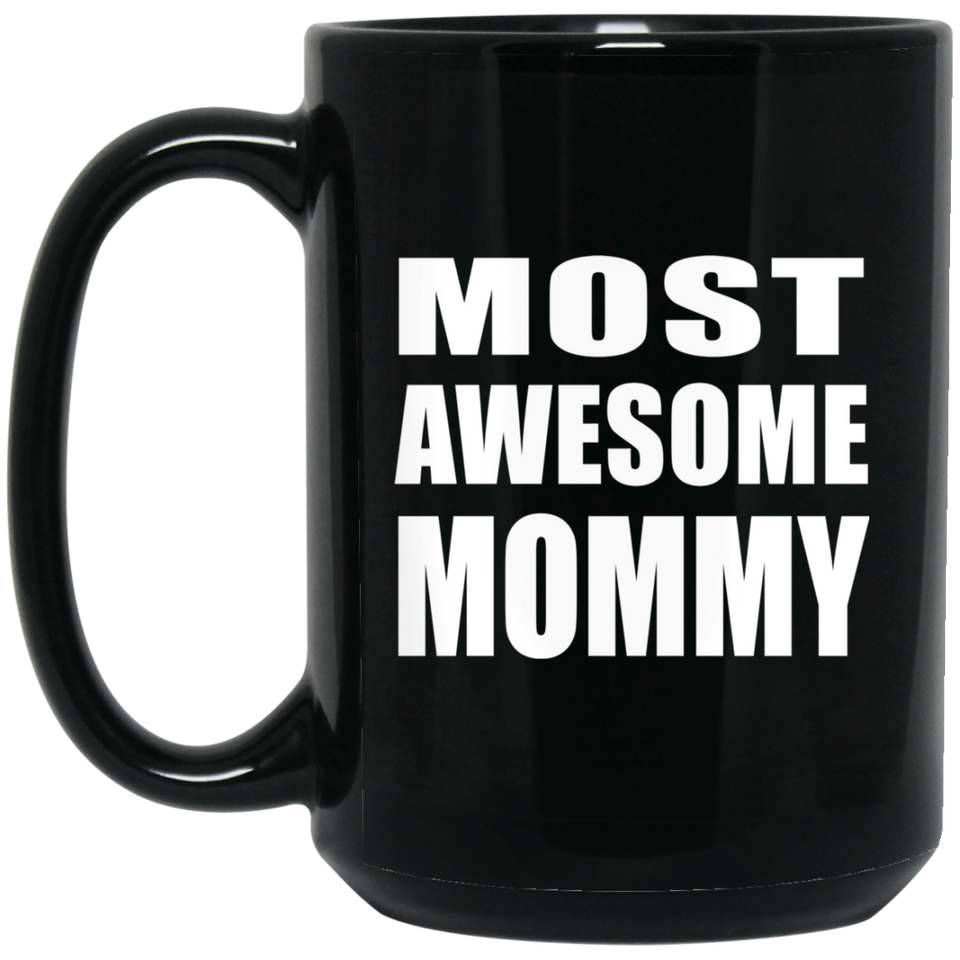 Most Awesome Mommy - 15 Oz Coffee Mug Black