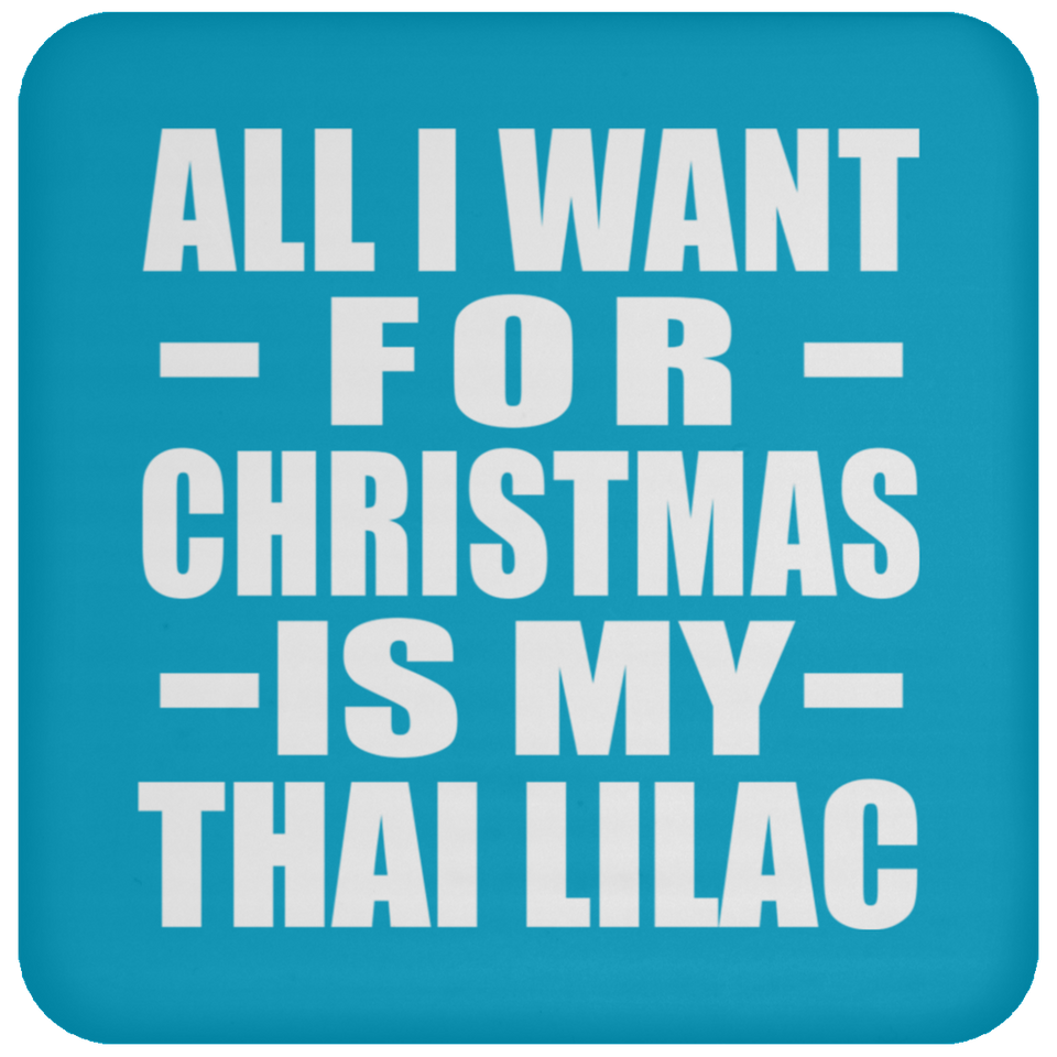 All I Want For Christmas Is My Thai Lilac - Coaster
