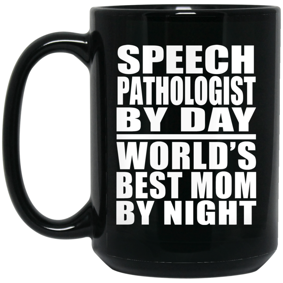 Speech Pathologist By Day World's Best Mom By Night - 15 Oz Coffee Mug Black