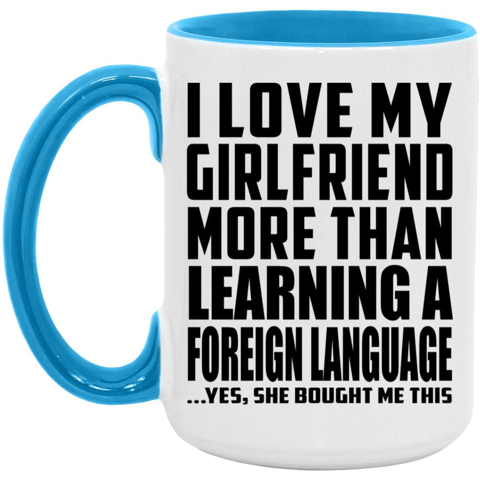 I Love My Girlfriend More Than Learning A Foreign Language - 15oz Accent Mug Blue