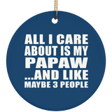All I Care About Is My Papaw - Circle Ornament