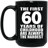 60th Birthday First 60 Years of Childhood Are The Hardest - 15oz Coffee Mug Black