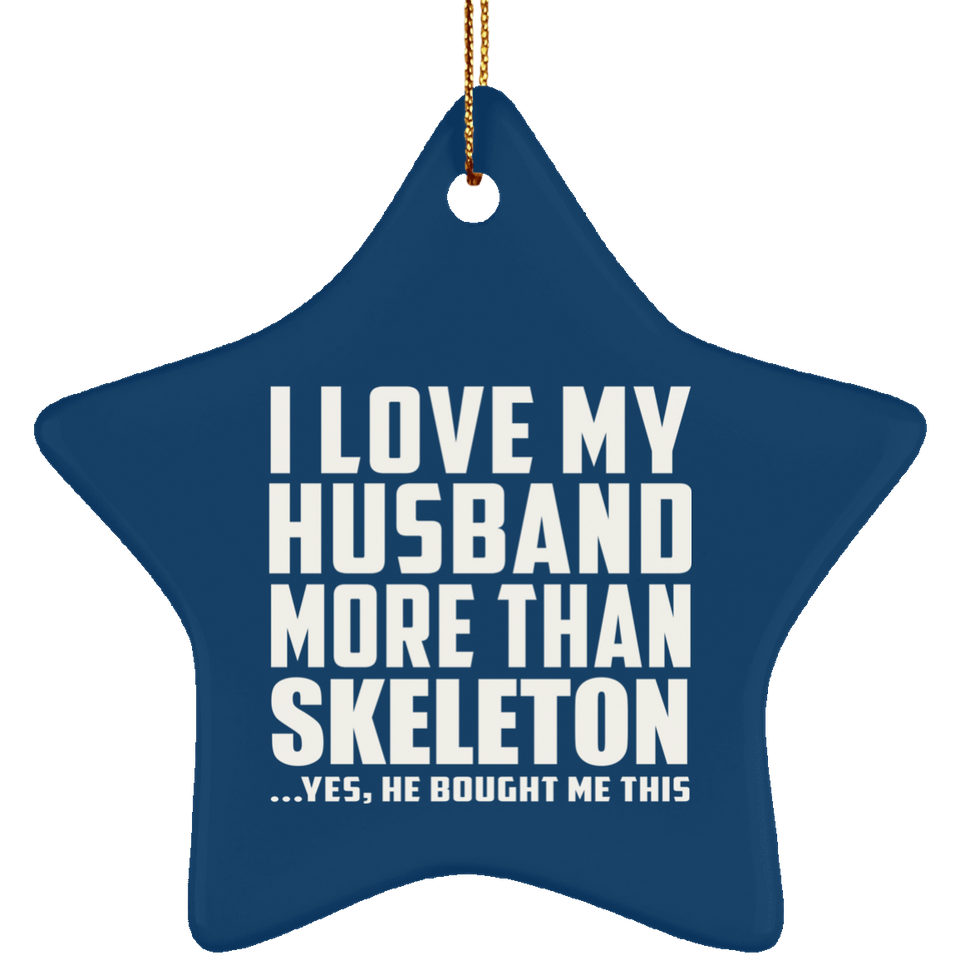 I Love My Husband More Than Skeleton - Star Ornament