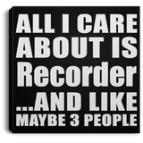 All I Care About Is Recorder - Canvas Square