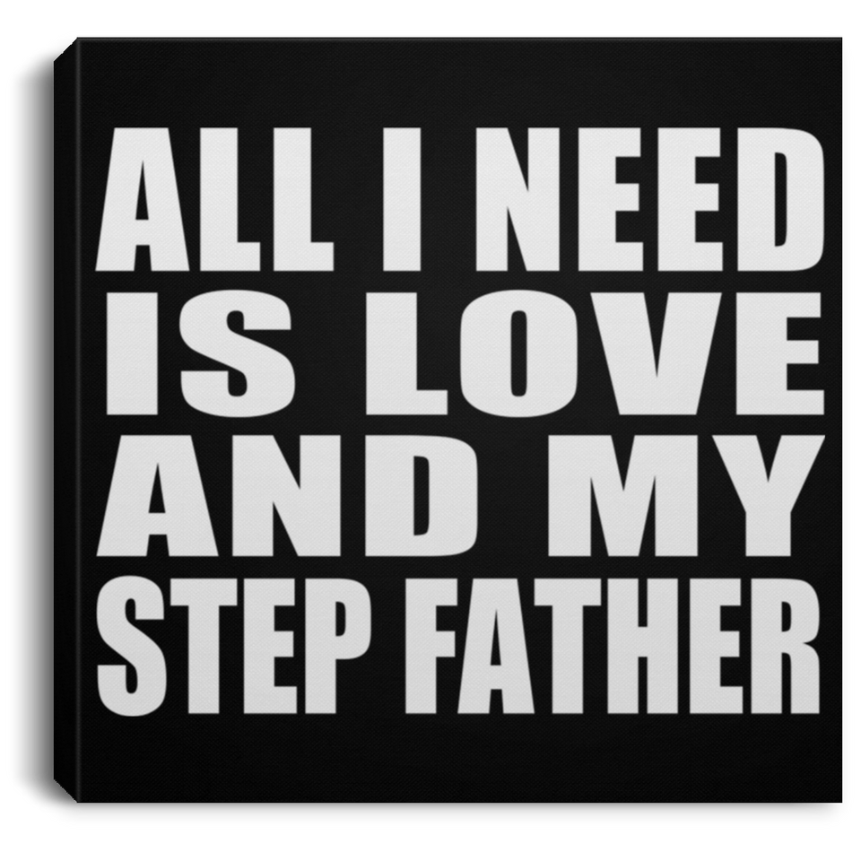 All I Need Is Love And My Step Father - Canvas Square