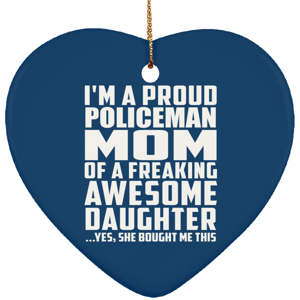 Proud Policeman Mom Of Awesome Daughter - Heart Ornament