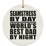 Seamstress By Day World's Best Dad By Night - Circle Ornament