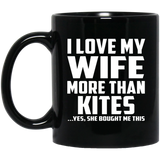 I Love My Wife More Than Kites - 11 Oz Coffee Mug Black
