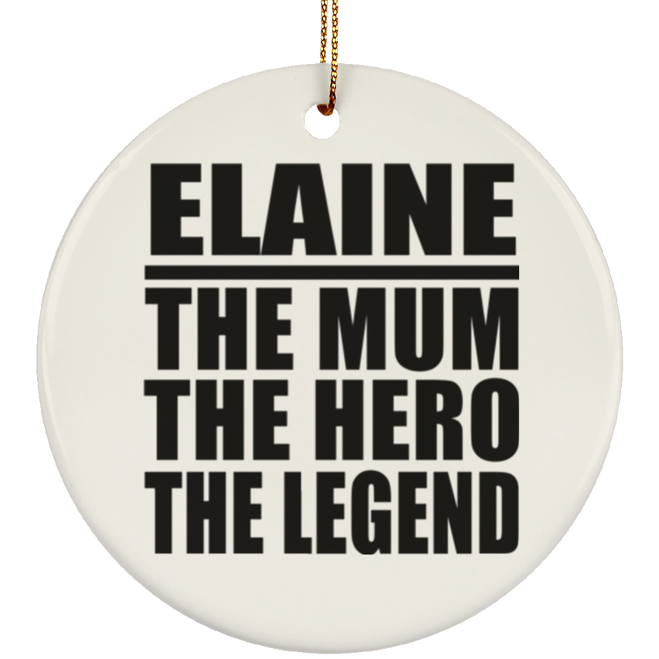 Elaine The Mum The Hero The Legend - Circle Ornament