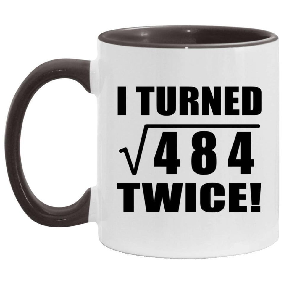 44th Birthday I Turned Square Root of 484 Twice - 11oz Accent Mug Black