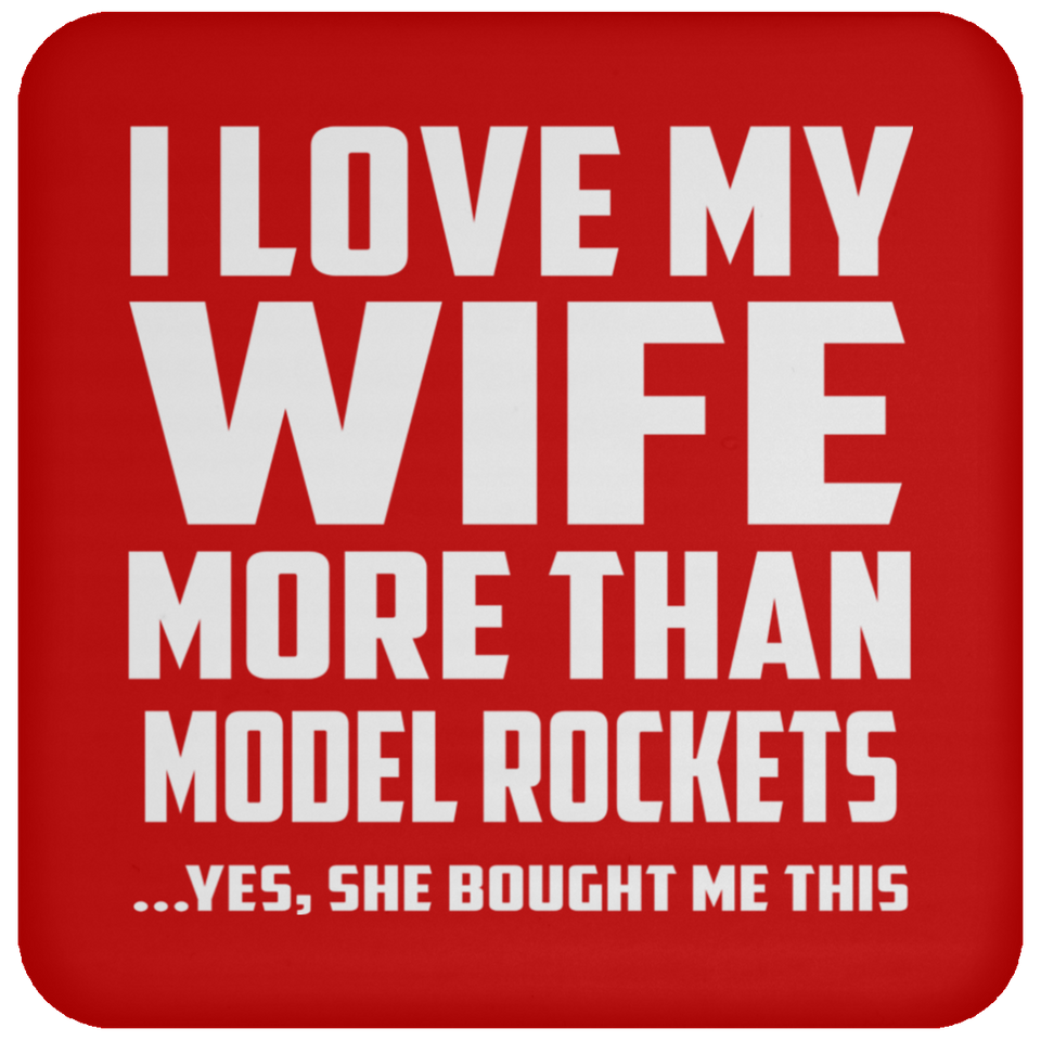 I Love My Wife More Than Model Rockets - Drink Coaster