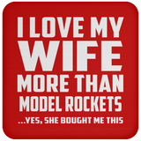 I Love My Wife More Than Model Rockets - Drink Coaster
