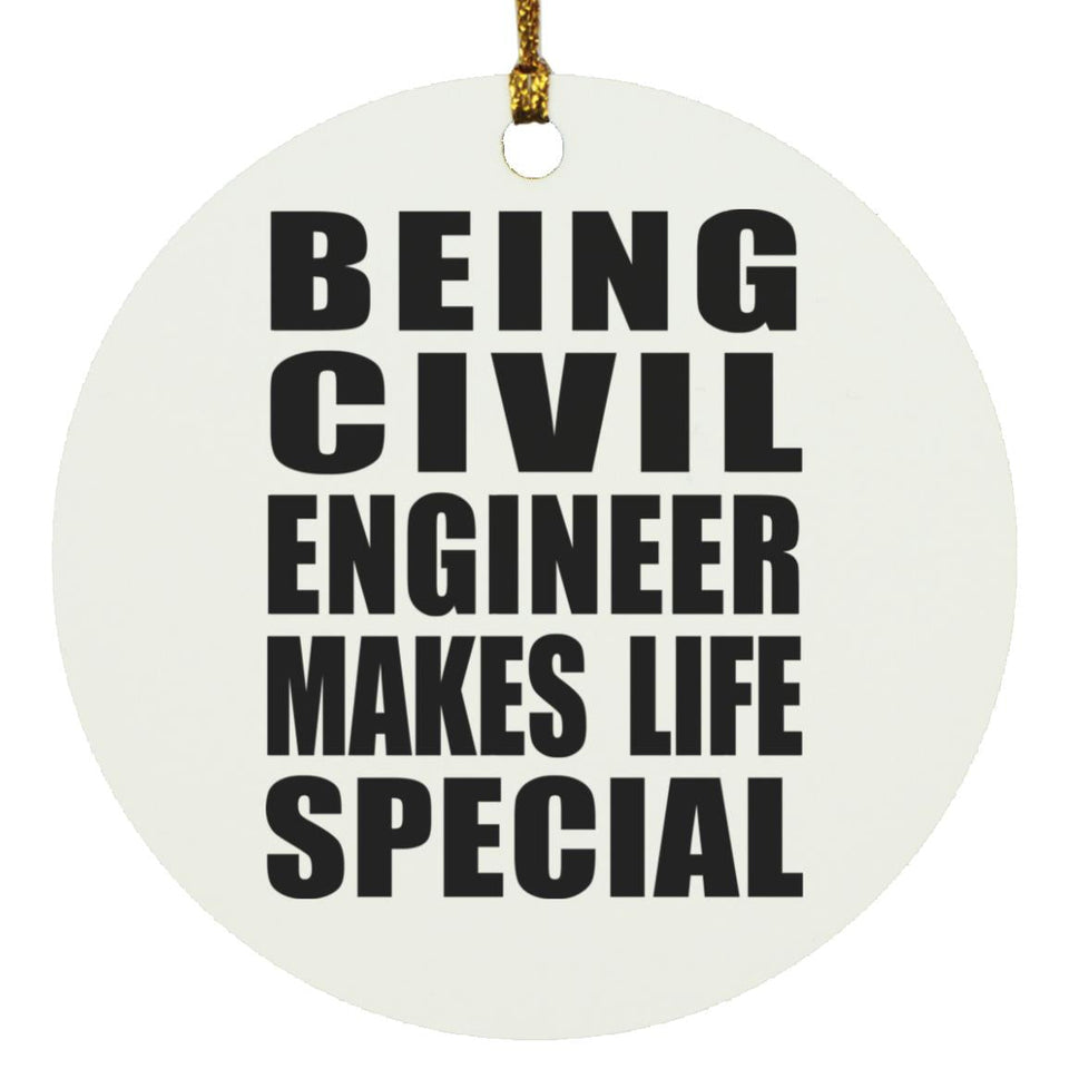 Being Civil Engineer Makes Life Special - Circle Ornament