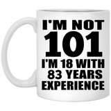 101st Birthday I'm Not 101 I'm 18 With 83 Years Experience - 11oz Coffee Mug