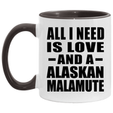 All I Need Is Love And A Alaskan Malamute - 11oz Accent Mug Black