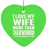I Love My Wife More Than Taekwondo - Heart Ornament