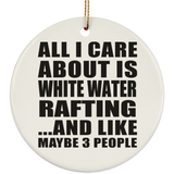 All I Care About Is White Water Rafting - Circle Ornament