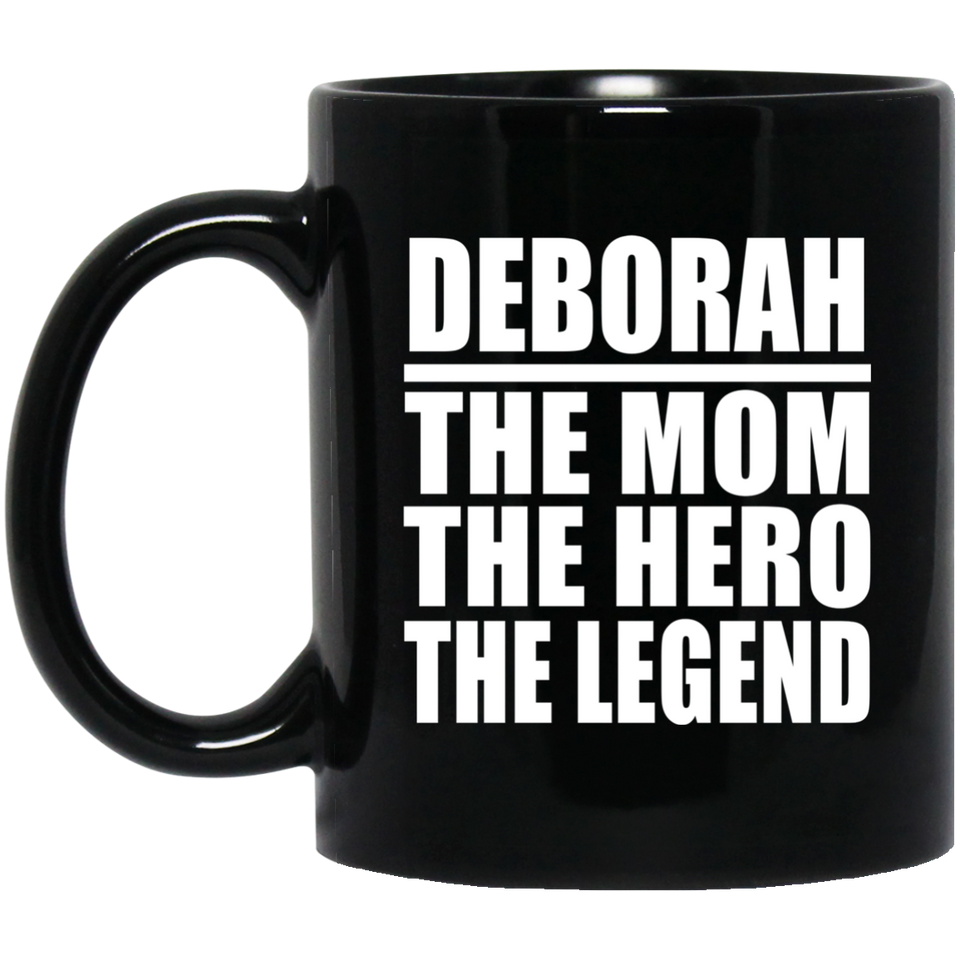 Deborah The Mom The Hero The Legend - 11 Oz Coffee Mug Black